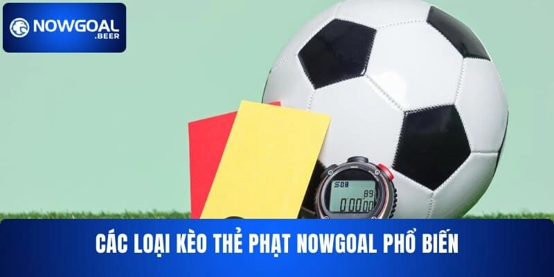 cac loai keo the phat nowgoal pho bien Các loại kèo thẻ phạt NOWGOAL phổ biến