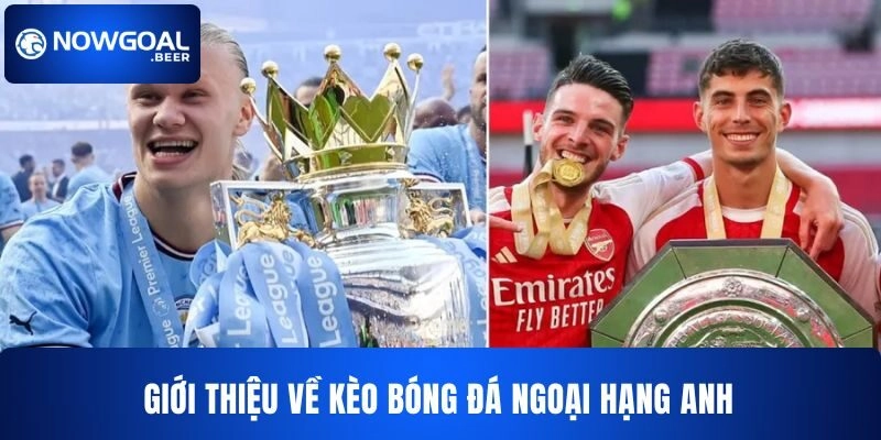 Kèo Bóng Đá Ngoại Hạng Anh NOWGOAL Hấp Dẫn Nhận Thưởng Lớn