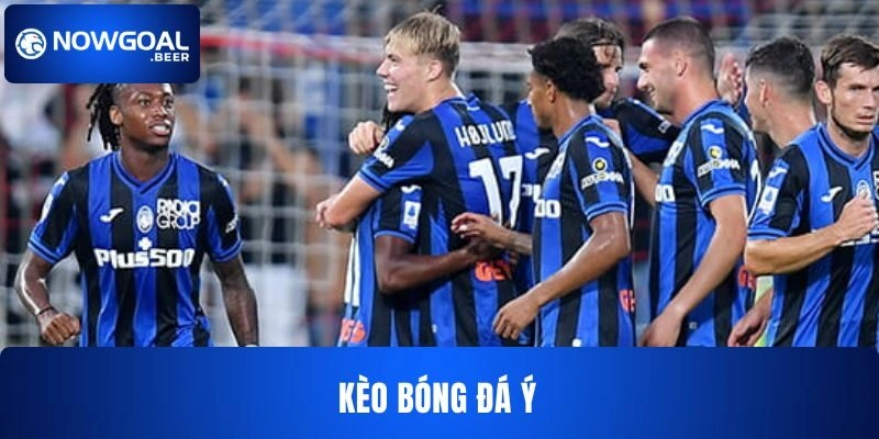 Kèo Bóng Đá Ý NOWGOAL – Cách Chơi, Kinh Nghiệm, Mẹo Tham Gia