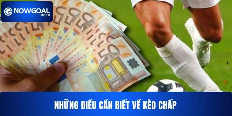 keo chap nowgoal nhung thong tin phai nam bat Những thông tin phải nắm bắt về kèo chấp NOWGOAL