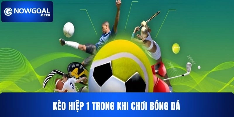keo hiep 1 nowgoa trong khi choi bong da Kèo hiệp 1 NOWGOAL trong khi chơi bóng đá