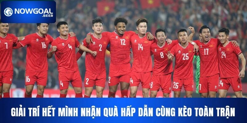 keo toan tran nowgoal giai tri het minh Giải trí hết mình nhận quà hấp dẫn cùng kèo toàn trận NOWGOAL