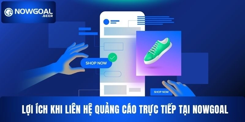 loi ich khi lien he quang cao nowgoal truc tiep Lợi ích khi liên hệ quảng cáo NOWGOAL trực tiếp