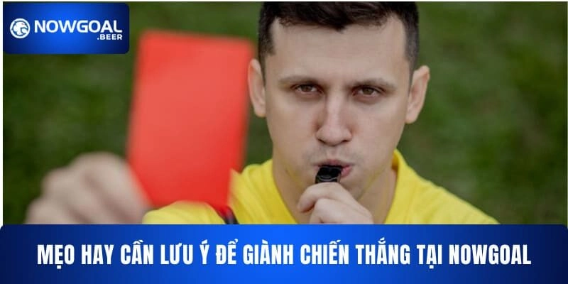 meo hay can luu y de gianh chien thang tai nowgoal Mẹo hay cần lưu ý để giành chiến thắng tại NOWGOAL