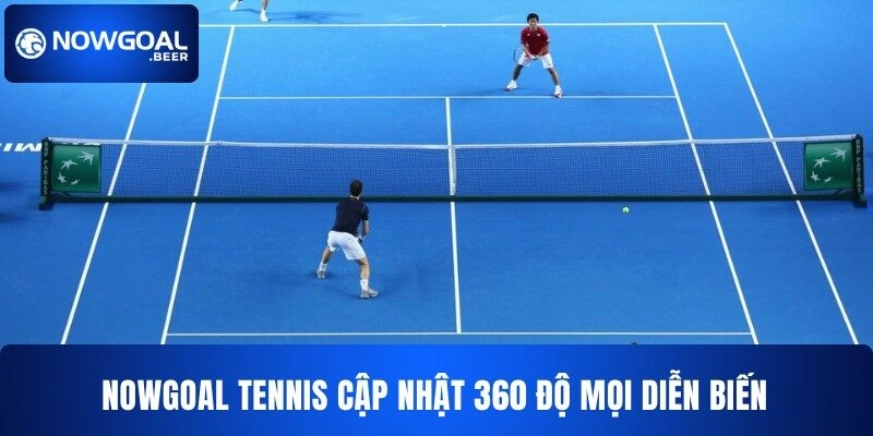nowgoal tennis cap nhat 360 do moi dien bien NOWGOAL tennis cập nhật 360 độ mọi diễn biến