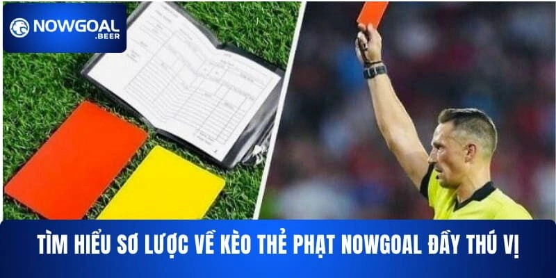 tim hieu so luoc ve keo the phat nowgoal day thu vi Tìm hiểu sơ lược về kèo thẻ phạt NOWGOAL đầy thú vị